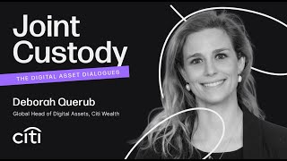 Joint Custody - Episode 5: Deborah Querub, Global Head of Digital Assets at Citi Wealth