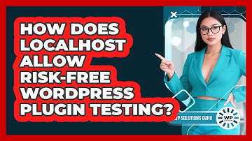 How Does Localhost Allow Risk-free WordPress Plugin Testing? - WP Solutions Guru