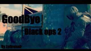 Edit GoodBye Black Ops 2 /  For The Executor / By Zefireball (visible que sur Ordinateur)