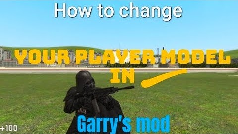 How to change your player model in Garry