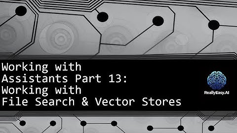 OpenAI API: Working with Assistants Part 13 - File Search and Vector Stores Continued