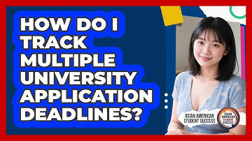 How Do I Track Multiple University Application Deadlines?