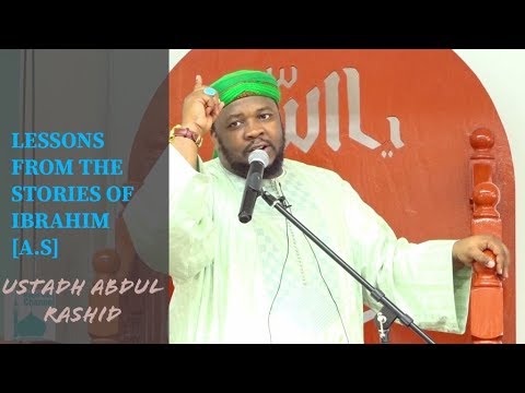 LESSONS FROM THE STORIES OF IBRAHIM [A.S] || USTADH ABDUL RASHID - YouTube
