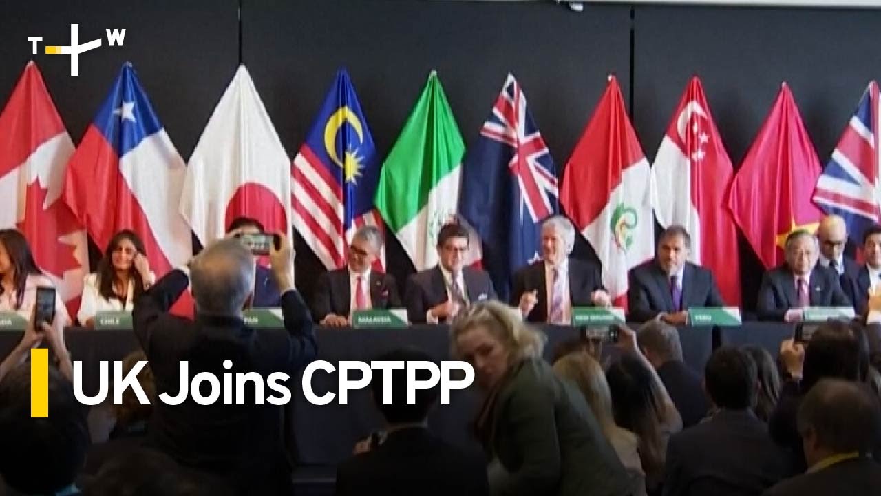 UK Becomes First New Member To Join CPTPP Trade Bloc｜TaiwanPlus News ...