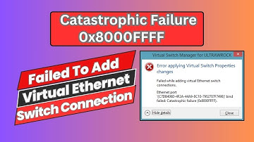 Fixed: Failed To Add Virtual Ethernet Switch Connections | Catastrophic Failure 0x8000FFFF Hyper V