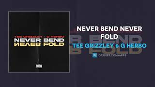 Tee Grizzley \& G Herbo - Never Bend Never Fold (AUDIO)