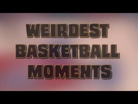 Weirdest Basketball Moments