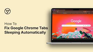 How to Fix Google Chrome Tabs Sleeping Automatically
