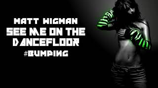 Matt Wigman - SEE ME ON THE DANCEFLOOR