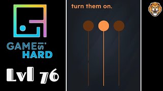 Game Is Hard Level 76 turn them on. Walkthrough
