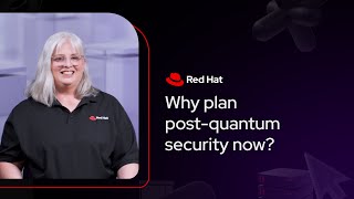 Why plan for post-quantum security now? | Red Hat Explains Net Worth