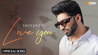 Love You (Official Audio) | Shivjot | The Boss | New Punjabi Song 2023 | Latest Punjabi Song 2023
