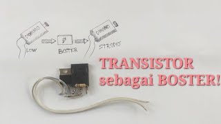 TRANSISTOR Sebagai BOSTER!