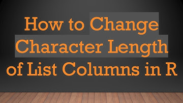 How to Change Character Length of List Columns in R