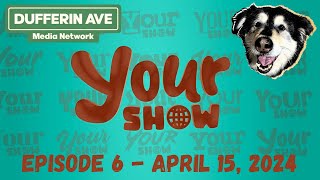 Your Show Ep 6 - Dufferin Ave Media Network | April 15th 2024 screenshot 4