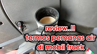 review..!! termos pemanas air di mobil truck