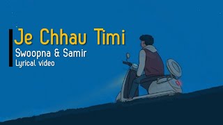 Je Chhau Timi - Swoopna & Samir Shrestha [Lyrical Video]