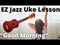 Ukulele Swing Lesson: Jazz Chords & Rhythm Tricks!  "Good Morning" (from "Singing in the Rain")