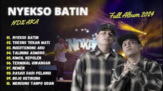 NDX AKA || NYEKSO BATIN - TRESNO TEKAN MATI - TALINING ASMORO || ALBUM TERPOPULER 2024