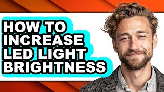 How to Increase Led Light Brightness - Full Guide
