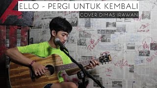 ELLO - PERGI UNTUK KEMBALI | COVER DIMAS IRAWAN