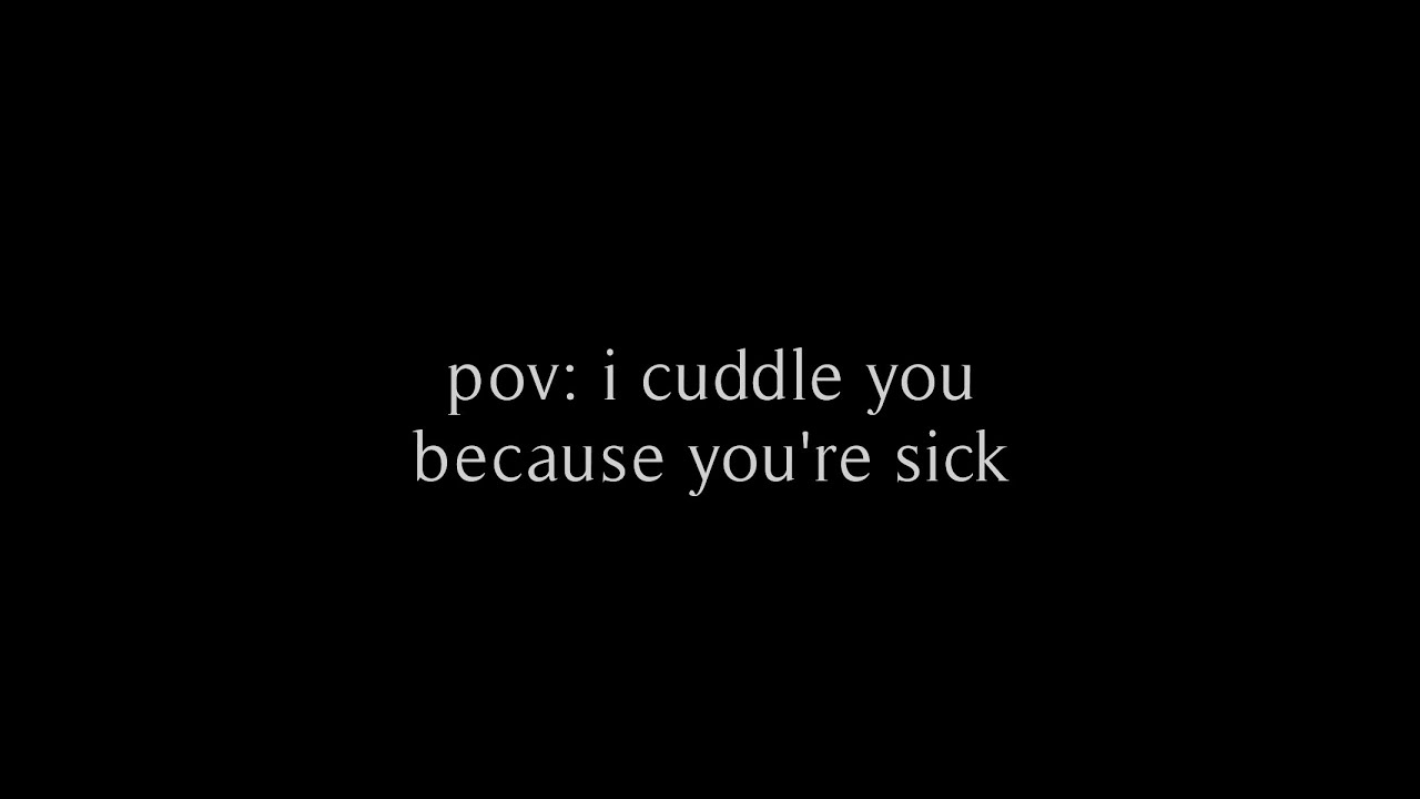 asmr pov: i cuddle you because you're sick (f4m) // rhea.