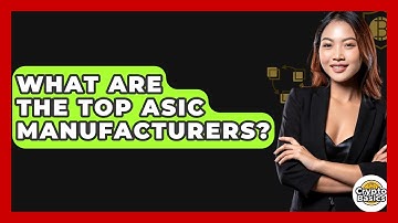 What Are The Top ASIC Manufacturers? - CryptoBasics360.com