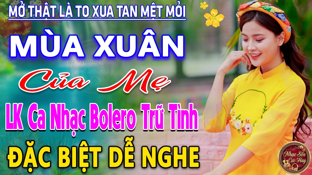 MÙA XUÂN CỦA MẸ ➤ LK Nhạc Trữ Tình Bolero MỚI NHẤT 2026 ⭐Nhạc Vàng Chọn Lọc Nghe Cực Êm TAI