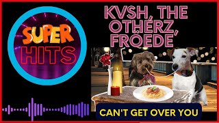 KVSH, The Otherz, FRÖEDE - Can't Get Over You
