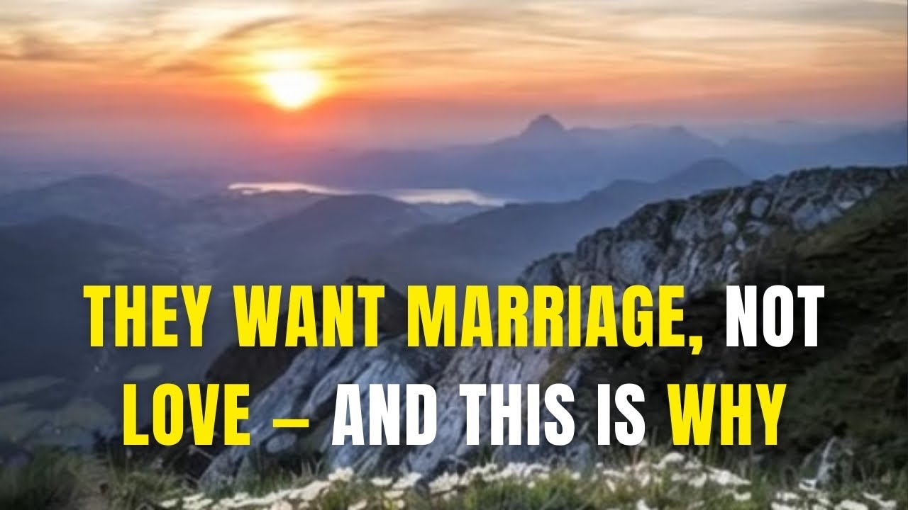 They Want Marriage, Not Love — And This Is Why
