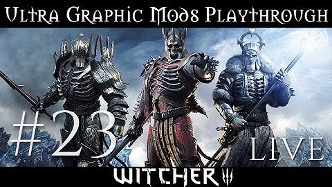WE DID IT!! - Witcher 3 with MAXED OUT MODS #23 | LIVE GAMEPLAY + Mod List