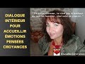 DIALOGUE INTÉRIEUR POUR ACCUEILLIR ÉMOTIONS/PENSÉES/CROYANCES