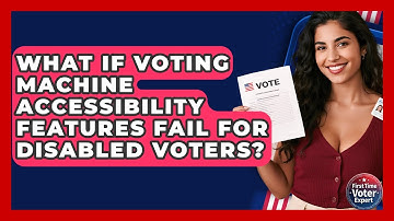 What If Voting Machine Accessibility Features Fail For Disabled Voters? - First Time Voter Expert