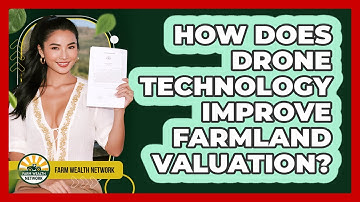 How Does Drone Technology Improve Farmland Valuation? - Farm Wealth Network
