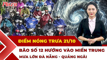 Bản tin trưa: Bão số 12 sẽ gây mưa lớn Đà Nẵng-Quảng Ngãi; 15 người Việt Nam trở về từ Campuchia