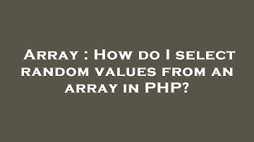 Array : How do I select random values from an array in PHP?