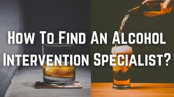 How To Find An Alcohol Intervention Specialist?
