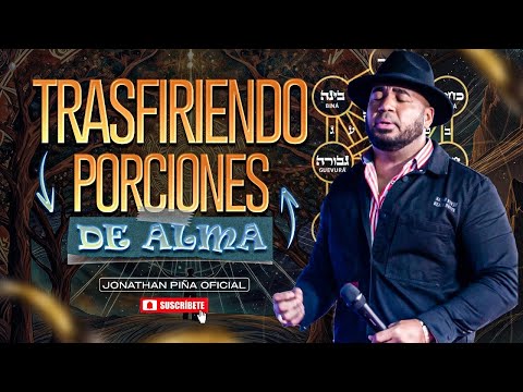TRANSFIRIENDO PORCIONES DE ALMA - JONATHAN PINA