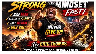 How To Build A Strong Mindset Fast | Eric Thomas Motivation | Stop Asking for Permission & Win Big