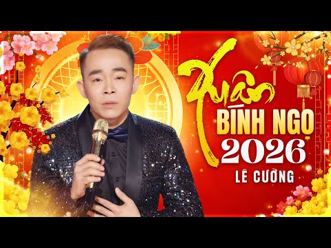 Nhạc Nghe Mùng 1 Tết Hay Nhất - Chào Xuân Bính Ngọ 2026 | Lê Cường - Con Hứa Sẽ Về