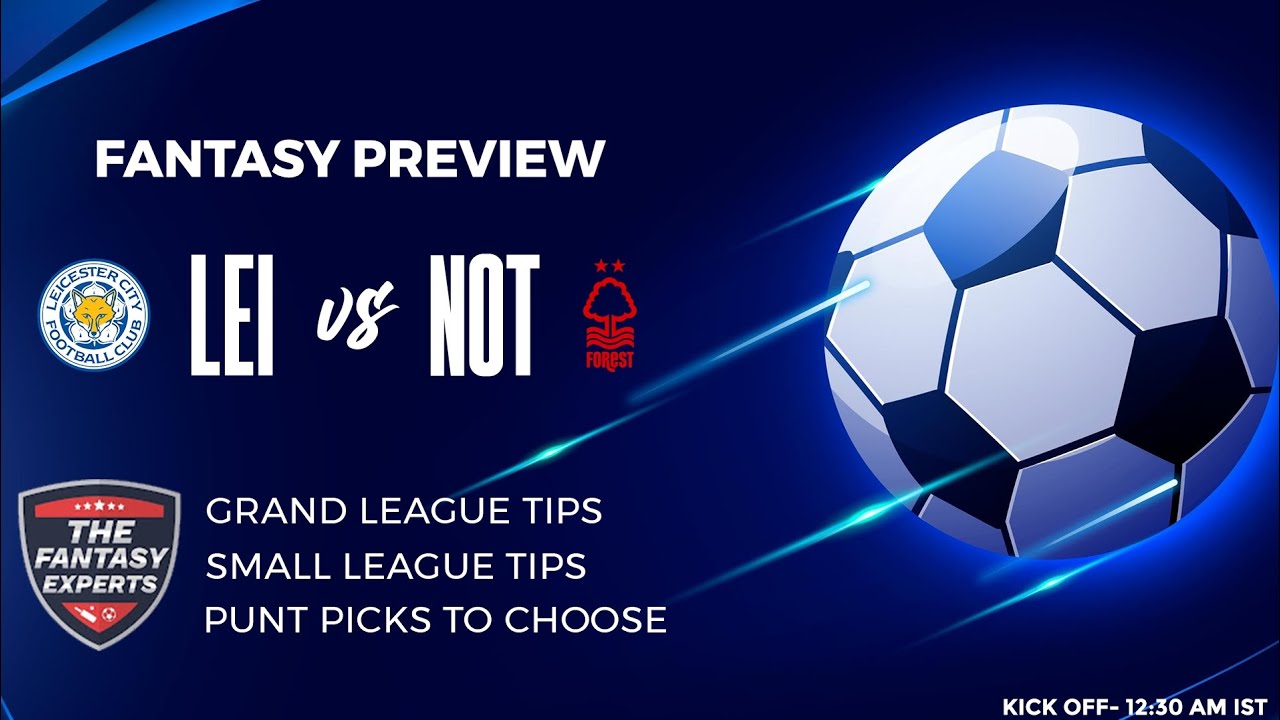 LEI vs NOT Fantasy Team | Leicester City vs Nottingham Forest Fantasy Team | Fantasy Tips and Teams