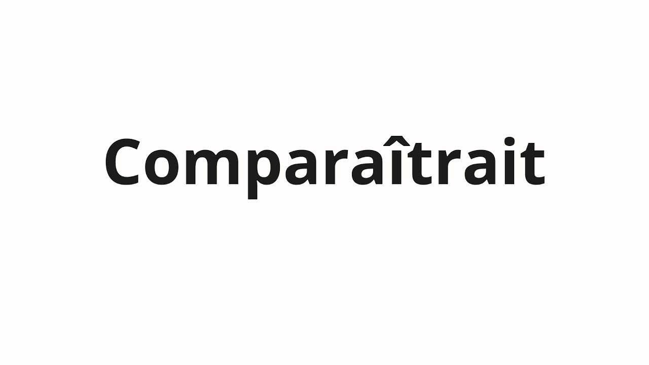 Как произносить Comparaîtrait