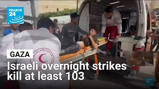 Israeli strikes across Gaza overnight kill at least 103 people • FRANCE 24 English