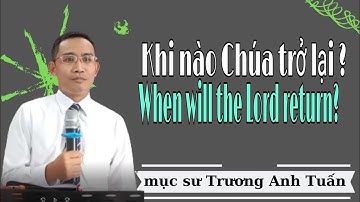 Mục sư Trương Anh Tuấn  | Khi nào Chúa trở lại | HTTL NGŨ TUẦN RHEMA