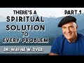 Theres a spiritual solution to every problem with dr wayne w dyer part 1