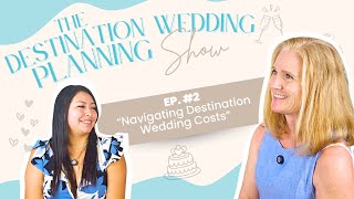 EP. 2: Navigating Destination Wedding Costs - The Destination Wedding Planning Show