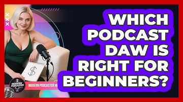 Which Podcast DAW Is Right For Beginners? - Modern Podcaster Hub