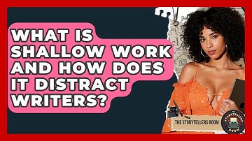 What Is Shallow Work And How Does It Distract Writers? - The Storytellers Room