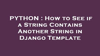 PYTHON : How to See if a String Contains Another String in Django Template