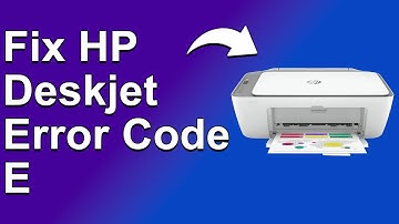 How To Fix The HP Deskjet Error Code E - Meaning, Causes, & Solutions (Quick And Easy Method)